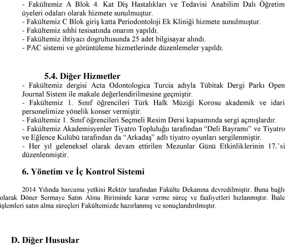 Diğer Hizmetler - Fakültemiz dergisi Acta Odontologica Turcia adıyla Tübitak Dergi Parkı Open Journal Sistem ile makale değerlendirilmesine geçmiştir. - Fakültemiz 1.