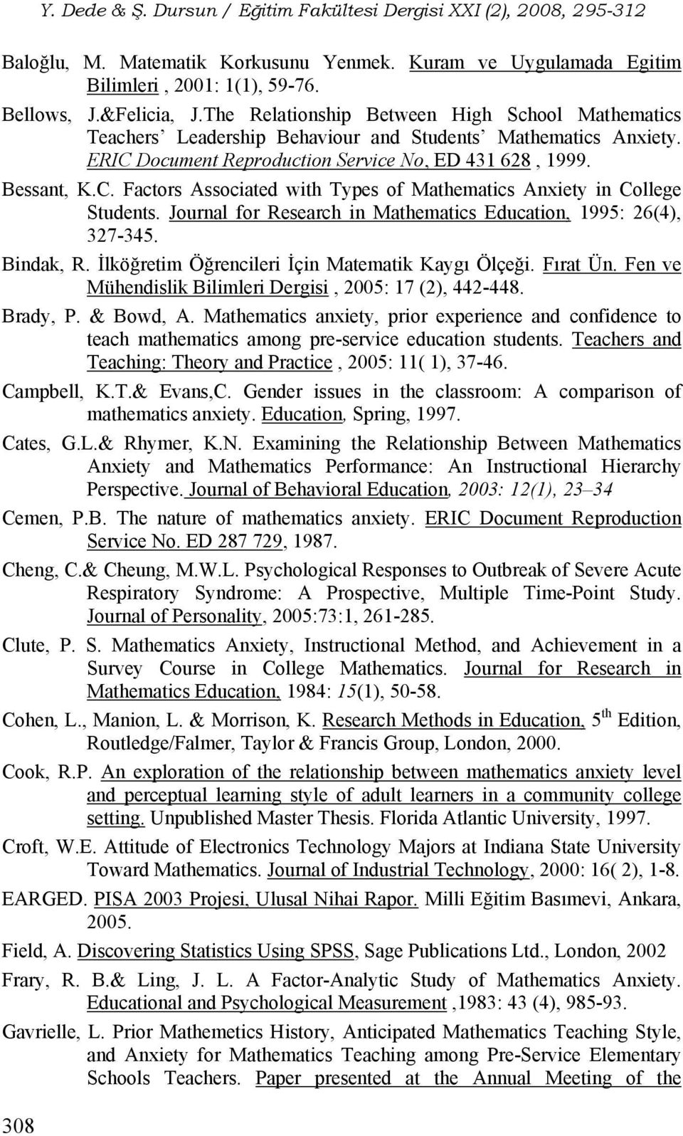 Journal for Research in Mathematics Education, 1995: 26(4), 327-345. Bindak, R. İlköğretim Öğrencileri İçin Matematik Kaygı Ölçeği. Fırat Ün.