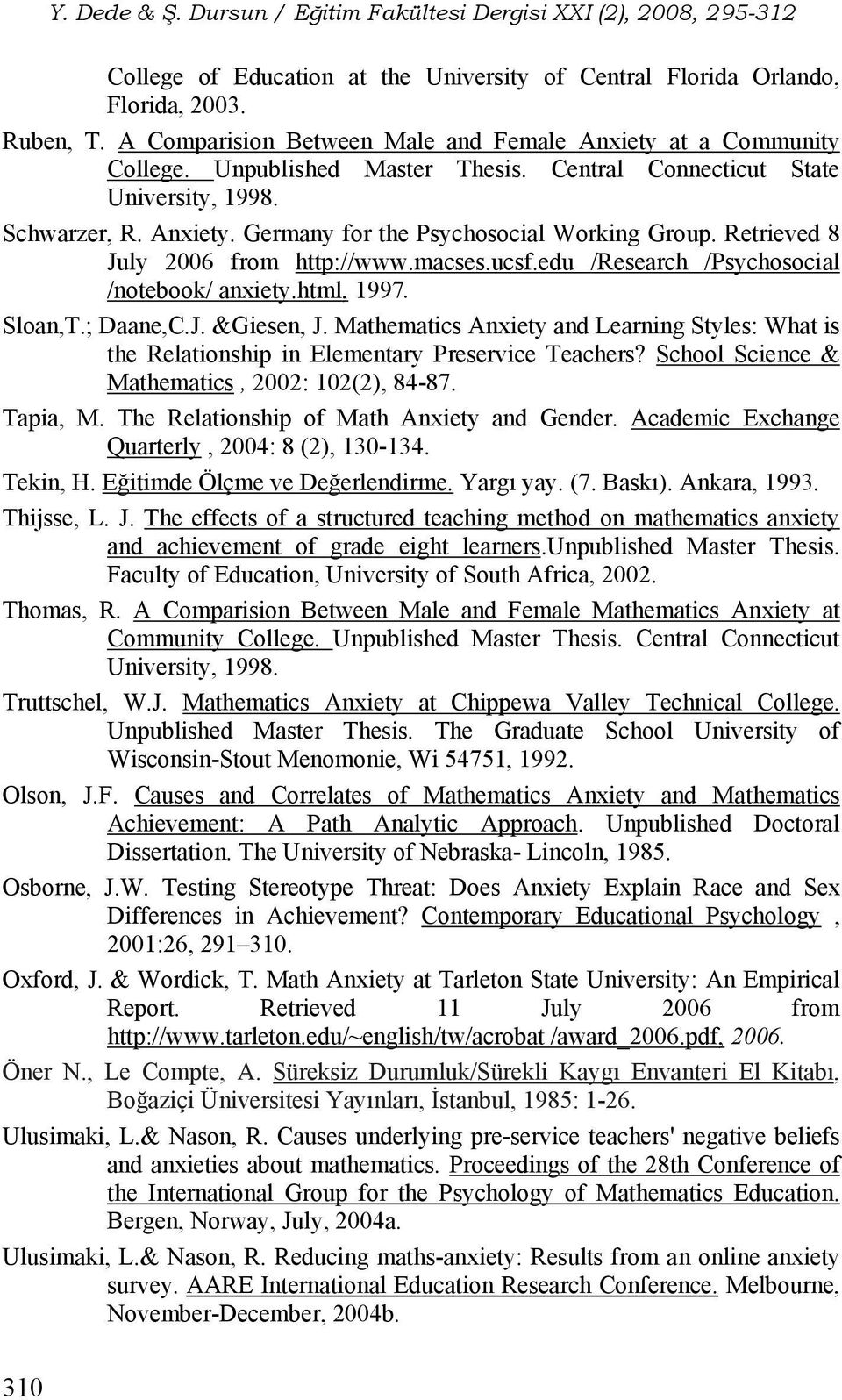 edu /Research /Psychosocial /notebook/ anxiety.html, 1997. Sloan,T.; Daane,C.J. &Giesen, J. Mathematics Anxiety and Learning Styles: What is the Relationship in Elementary Preservice Teachers?