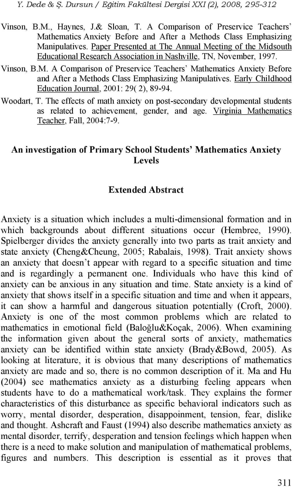 Early Childhood Education Journal, 2001: 29( 2), 89-94. Woodart, T. The effects of math anxiety on post-secondary developmental students as related to achievement, gender, and age.