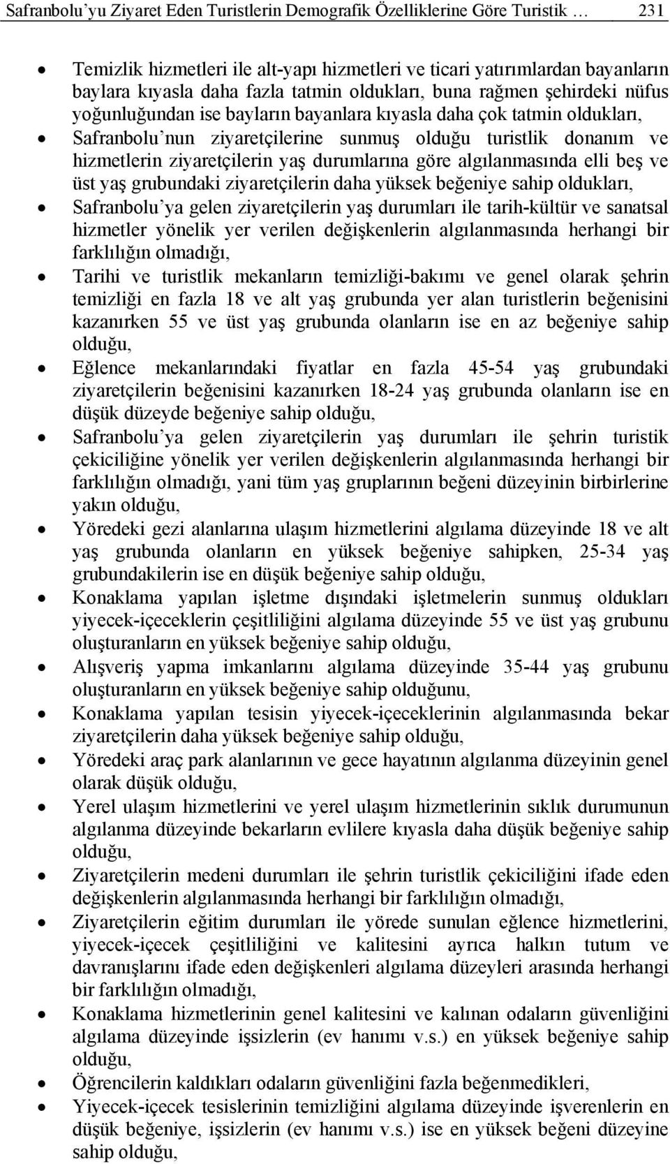 ziyaretçilerin yaş durumlarına göre algılanmasında elli beş ve üst yaş grubundaki ziyaretçilerin daha yüksek beğeniye sahip oldukları, Safranbolu ya gelen ziyaretçilerin yaş durumları ile