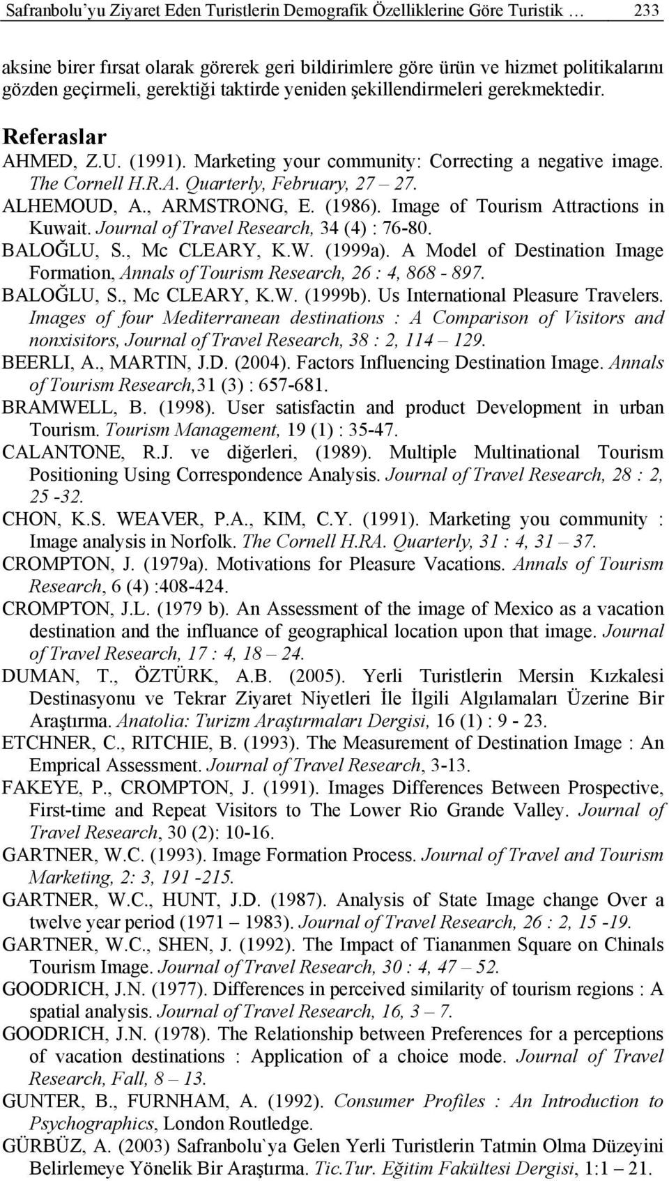 , ARMSTRONG, E. (1986). Image of Tourism Attractions in Kuwait. Journal of Travel Research, 34 (4) : 76-80. BALOĞLU, S., Mc CLEARY, K.W. (1999a).