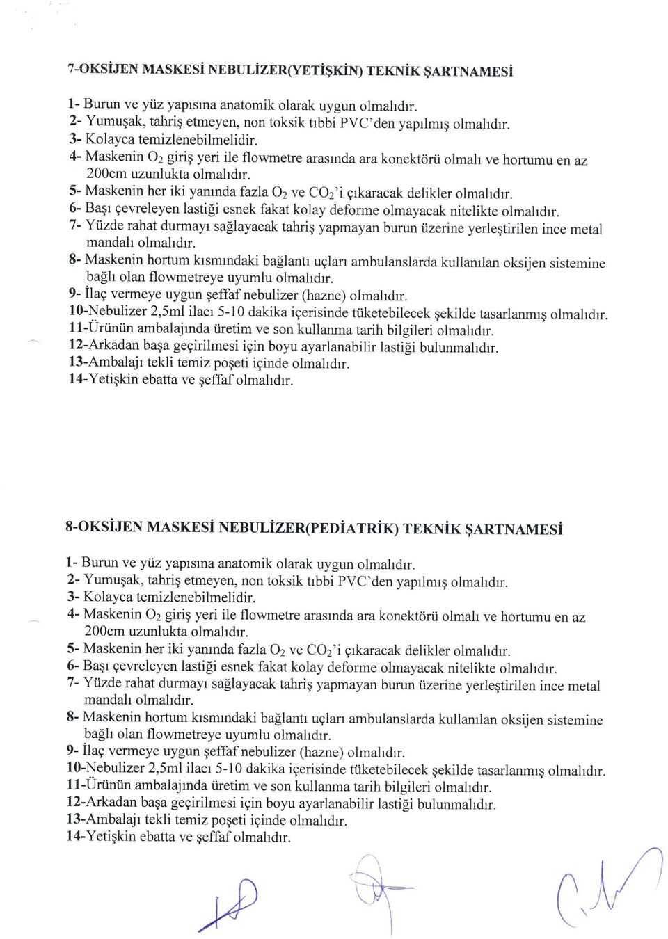 5- Maskenin her iki yarunda fazla O2 ve CO2'i grkaracak delikler olmahdrr. 6- Baqr gevreleyen lastili esnek fakat kolay deforme olmayacak nitelikte olmahdrr.