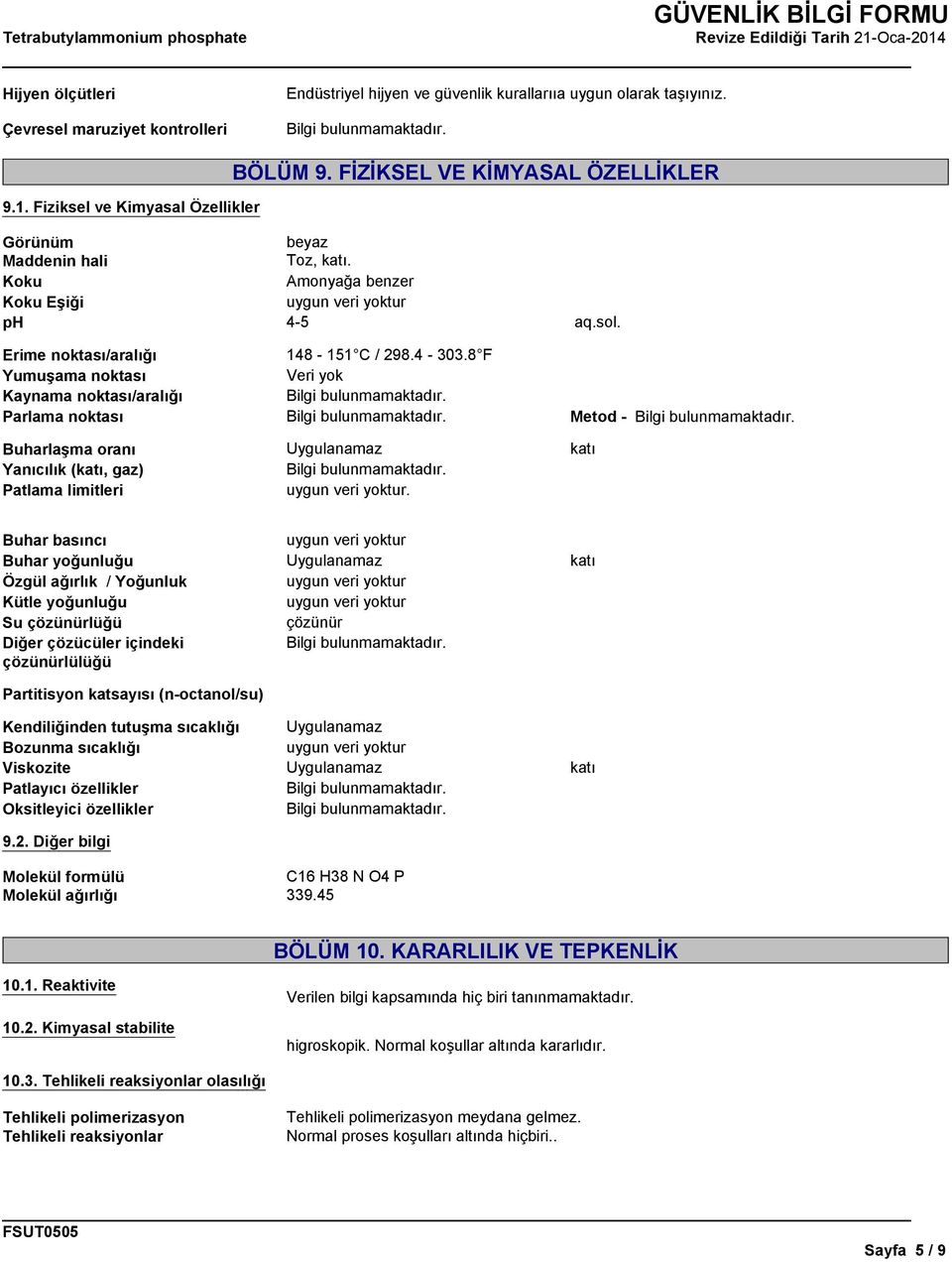 limitleri beyaz Toz, katı. Amonyağa benzer 4-5 148-151 C / 298.4-303.8 F Veri yok. aq.sol.