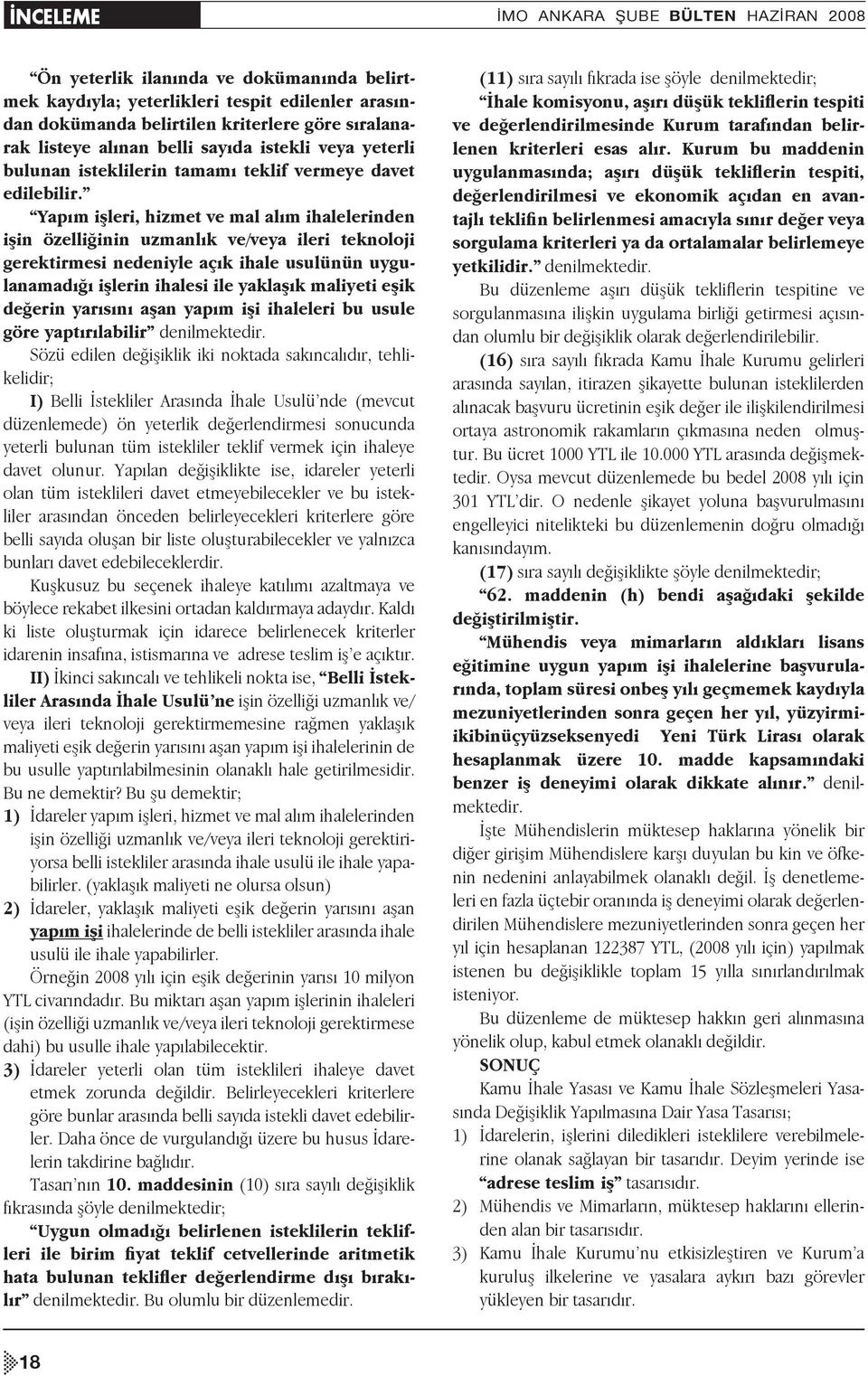 Yapım işleri, hizmet ve mal alım ihalelerinden işin özelliğinin uzmanlık ve/veya ileri teknoloji gerektirmesi nedeniyle açık ihale usulünün uygulanamadığı işlerin ihalesi ile yaklaşık maliyeti eşik