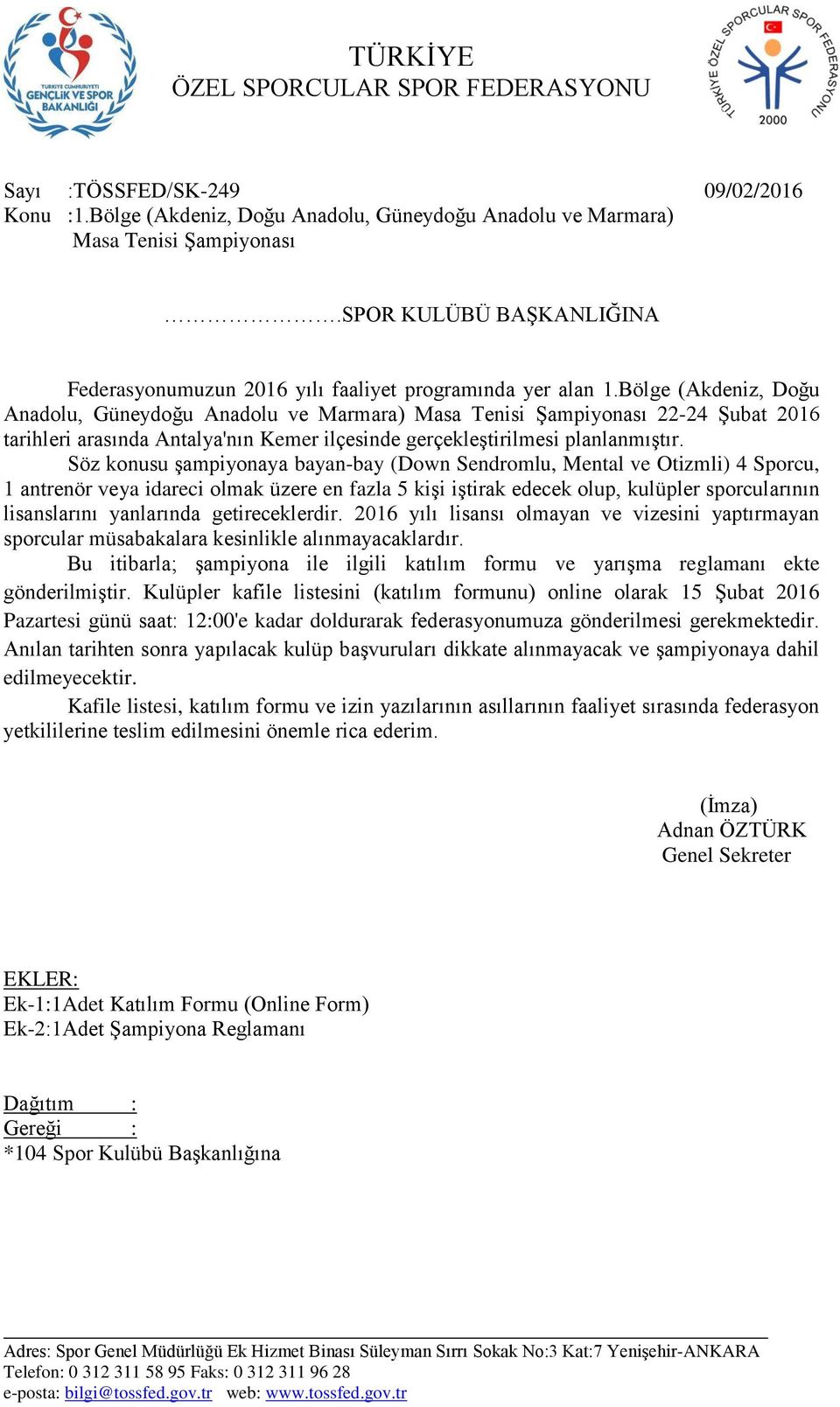 Bölge (Akdeniz, Doğu Anadolu, Güneydoğu Anadolu ve Marmara) Masa Tenisi ġampiyonası 22-24 ġubat 2016 tarihleri arasında Antalya'nın Kemer ilçesinde gerçekleģtirilmesi planlanmıģtır.