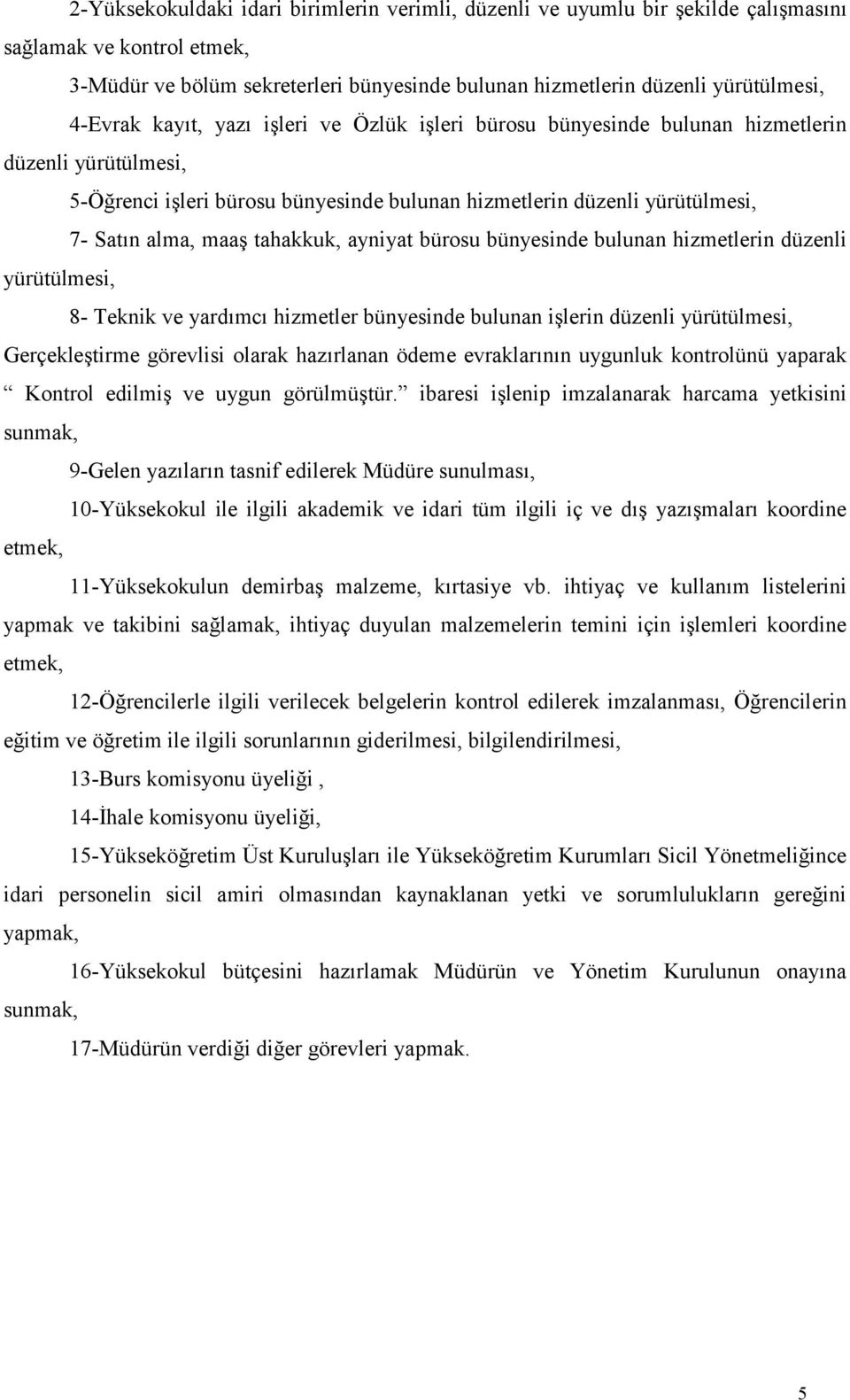 tahakkuk, ayniyat bürosu bünyesinde bulunan hizmetlerin düzenli yürütülmesi, 8- Teknik ve yardımcı hizmetler bünyesinde bulunan işlerin düzenli yürütülmesi, Gerçekleştirme görevlisi olarak hazırlanan