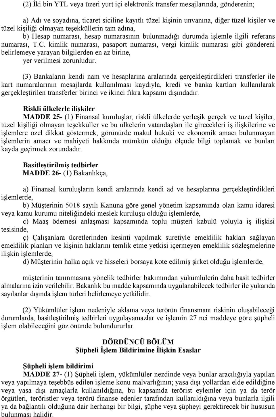 kimlik numarası, pasaport numarası, vergi kimlik numarası gibi göndereni belirlemeye yarayan bilgilerden en az birine, yer verilmesi zorunludur.