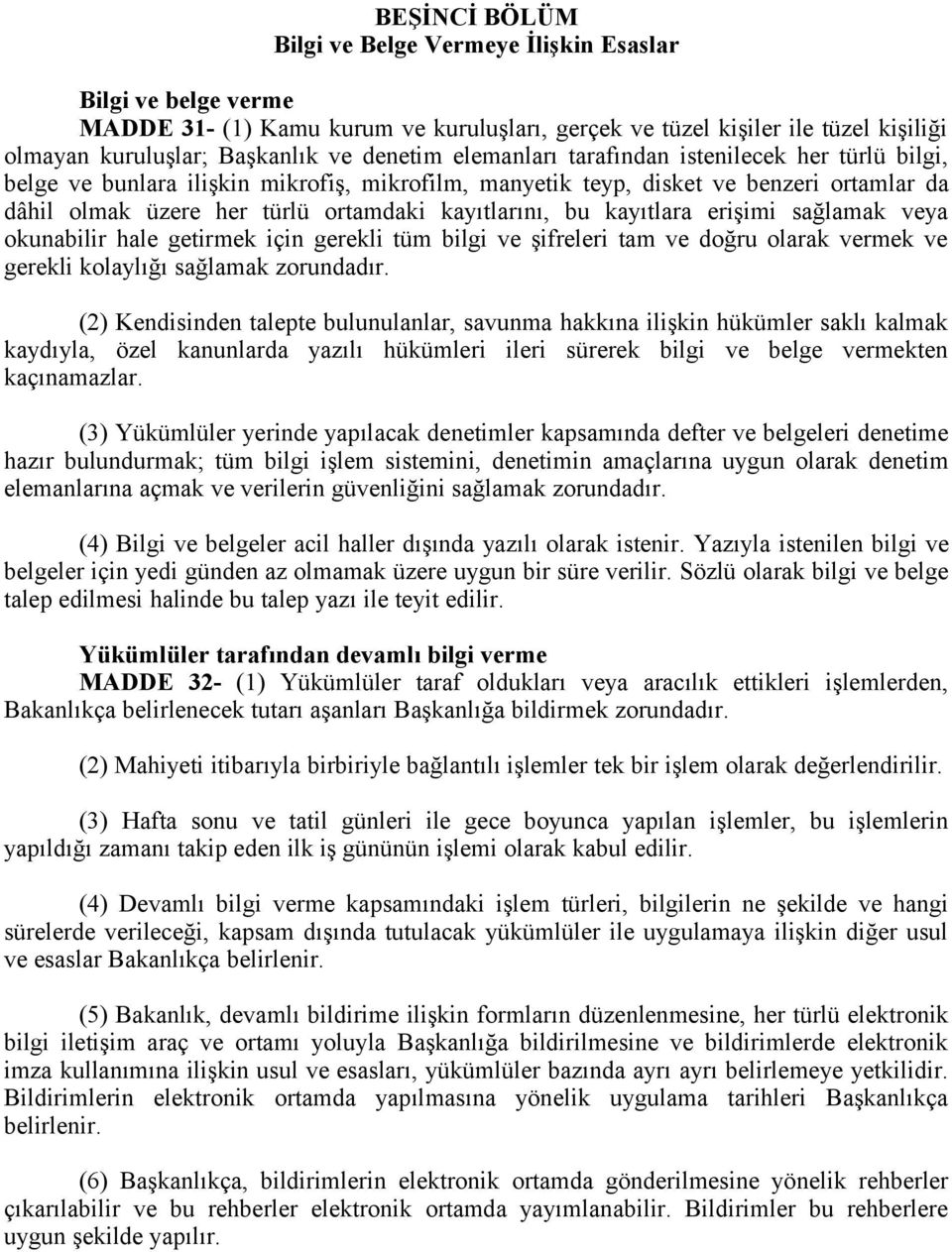 kayıtlara erişimi sağlamak veya okunabilir hale getirmek için gerekli tüm bilgi ve şifreleri tam ve doğru olarak vermek ve gerekli kolaylığı sağlamak zorundadır.