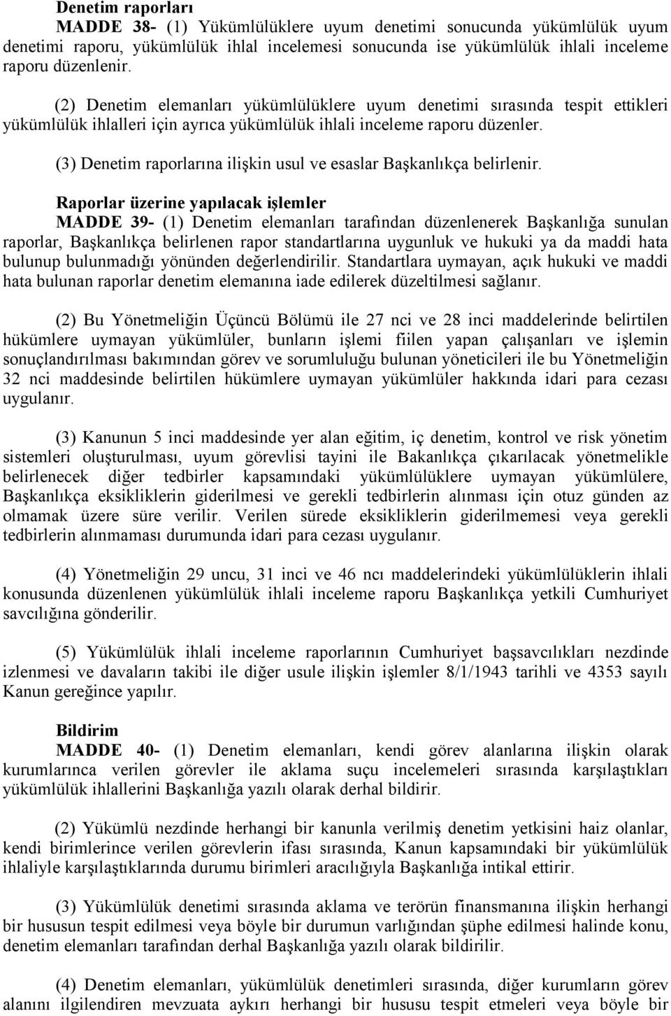 (3) Denetim raporlarına ilişkin usul ve esaslar Başkanlıkça belirlenir.