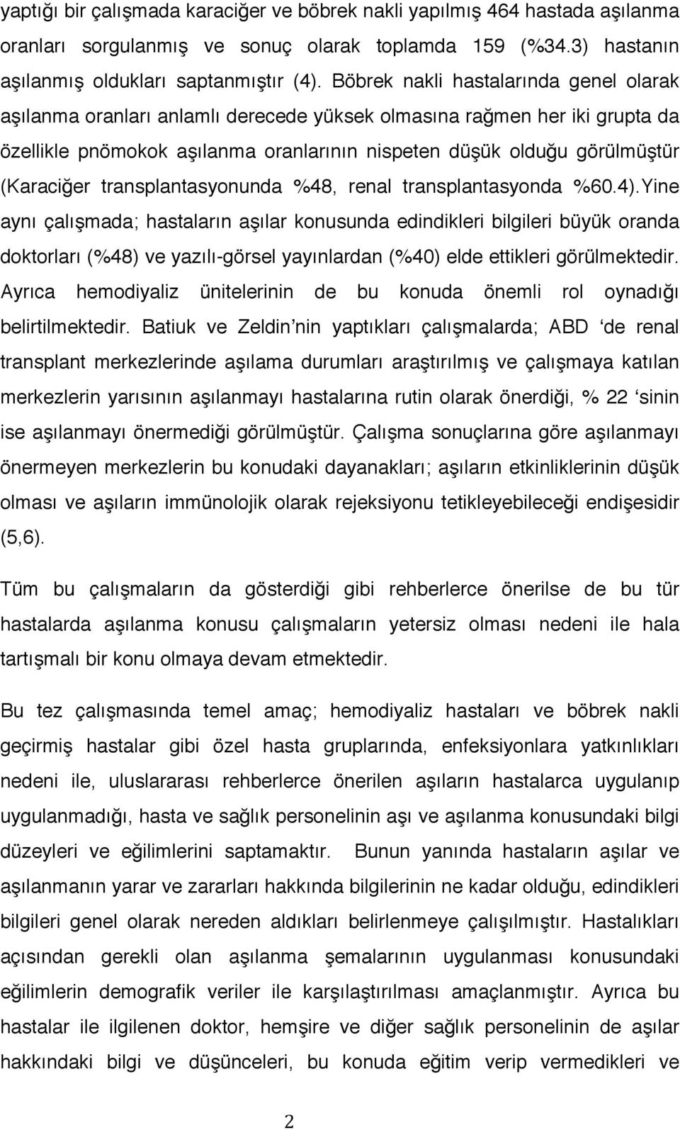 transplantasyonunda %48, renal transplantasyonda %60.4).