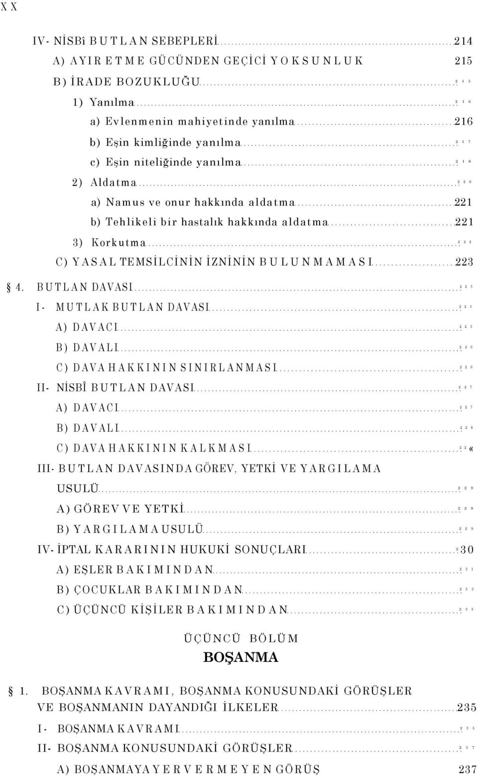 BUTLAN DAVASI 2 2 5 I- MUTLAK BUTLAN DAVASI 2 2 5 A) DAVACI 2 2 5 B) DAVALI 2 2 6 C) DAVA HAKKININ SINIRLANMASI 2 2 6 II- NİSBÎ BUTLAN DAVASI 2 2 7 A) DAVACI 2 2 7 B) DAVALI 2 2 8 C) DAVA HAKKININ