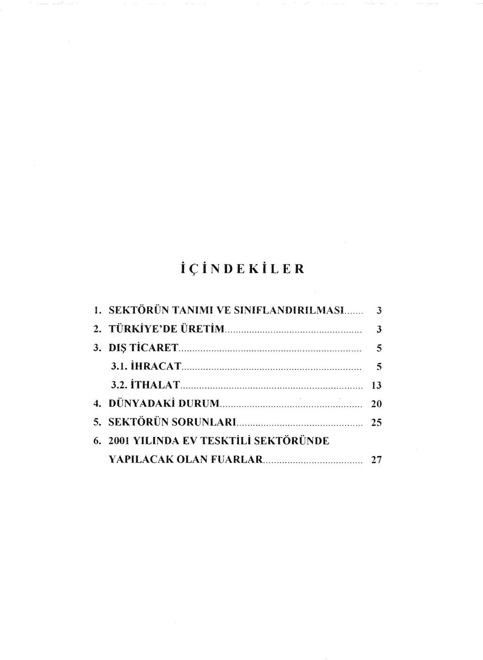 İTHALAT... 13 4. DÜNYADAKİ DURUM... 20 5. SEKTÖRÜN SORUNLARI.