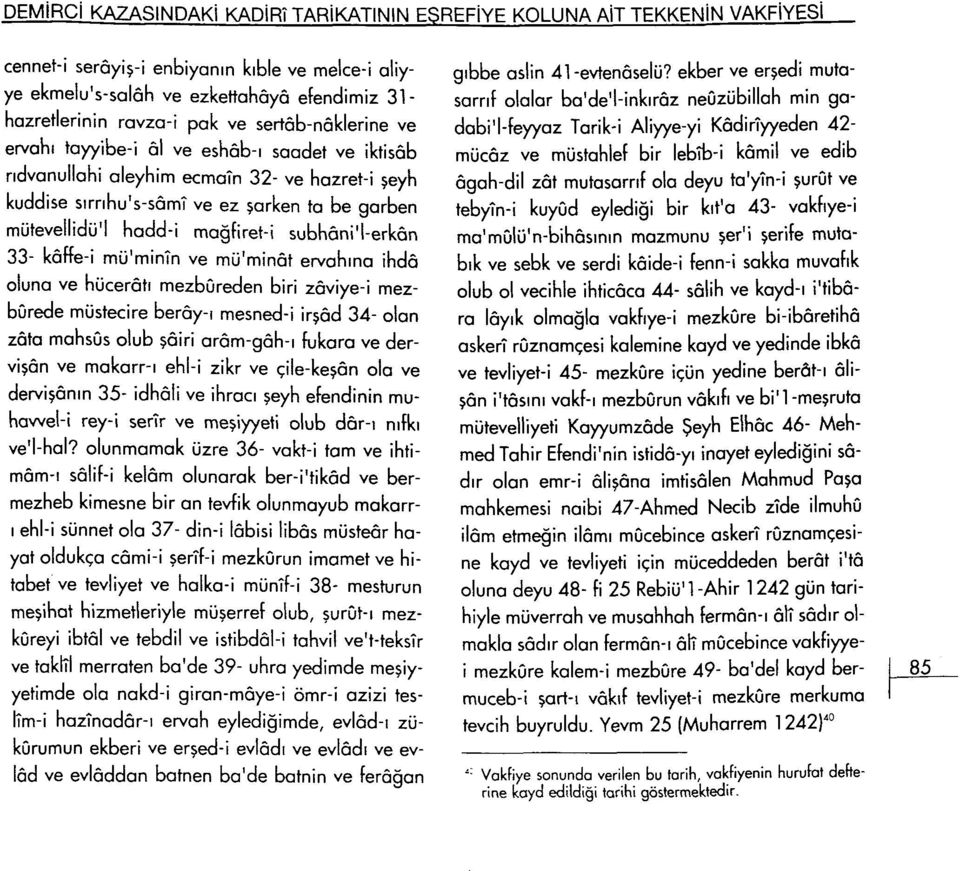 mağfiret-i subhâni'i-erlcân 33- Icâffe-i mü'minîn ve mü'minâf ervahına ihdâ oluna ve hücerâtı mezbûreden biri zâviye-i mezbûrede müstecire berây-ı mesned-i irşâd 34- olan zâta mahsûs olub şâiri