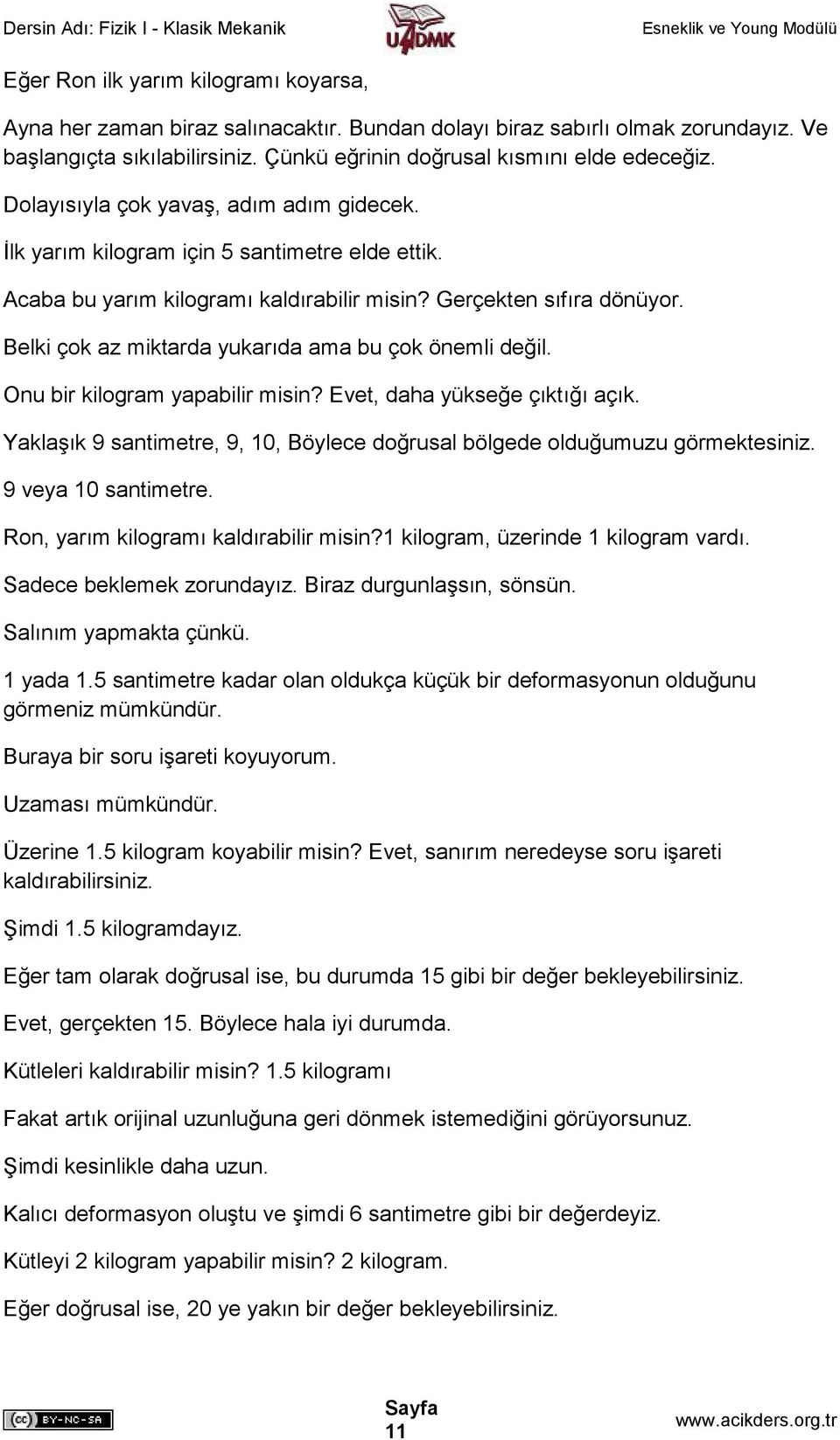 Belki çok az miktarda yukarıda ama bu çok önemli değil. Onu bir kilogram yapabilir misin? Evet, daha yükseğe çıktığı açık.