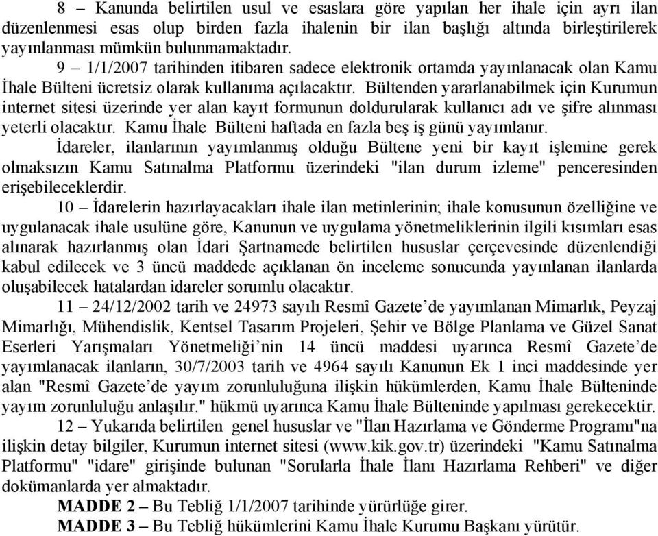 Bültenden yararlanabilmek için Kurumun internet sitesi üzerinde yer alan kayıt formunun doldurularak kullanıcı adı ve şifre alınması yeterli olacaktır.