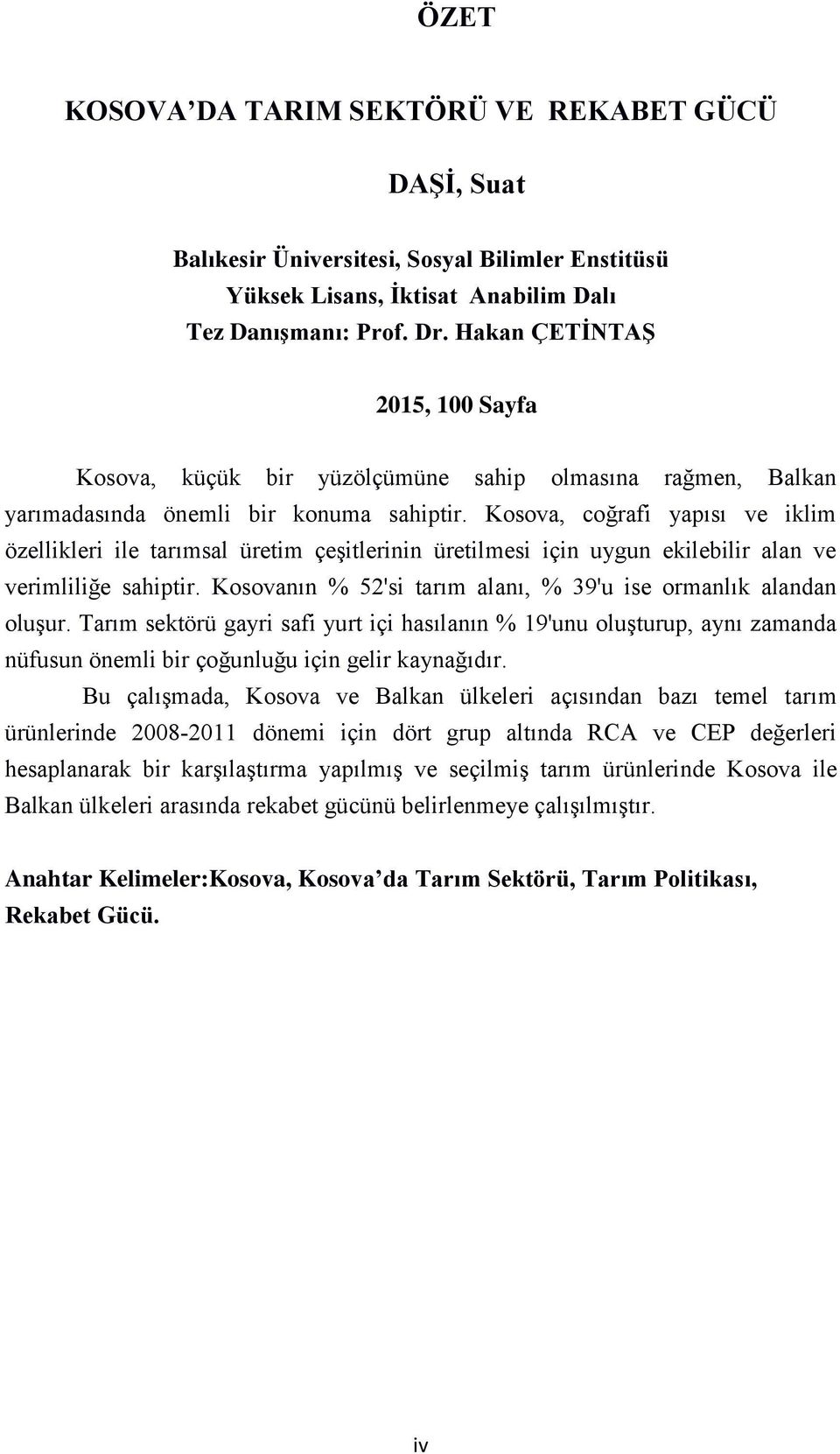 Kosova, coğrafi yapısı ve iklim özellikleri ile tarımsal üretim çeşitlerinin üretilmesi için uygun ekilebilir alan ve verimliliğe sahiptir.