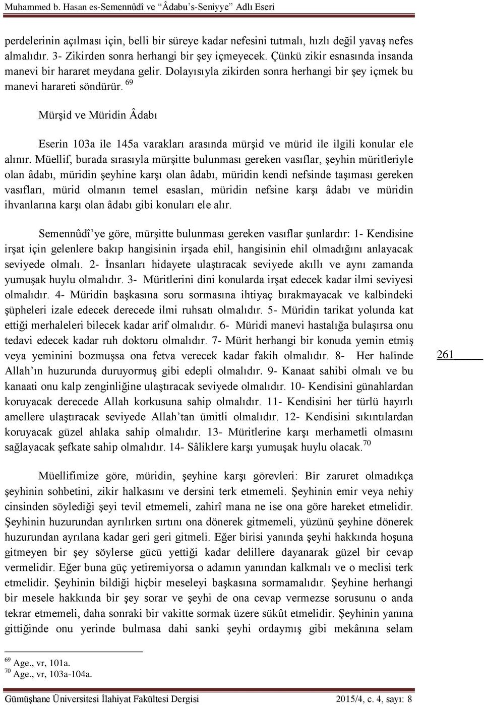 69 Mürşid ve Müridin Âdabı Eserin 103a ile 145a varakları arasında mürşid ve mürid ile ilgili konular ele alınır.