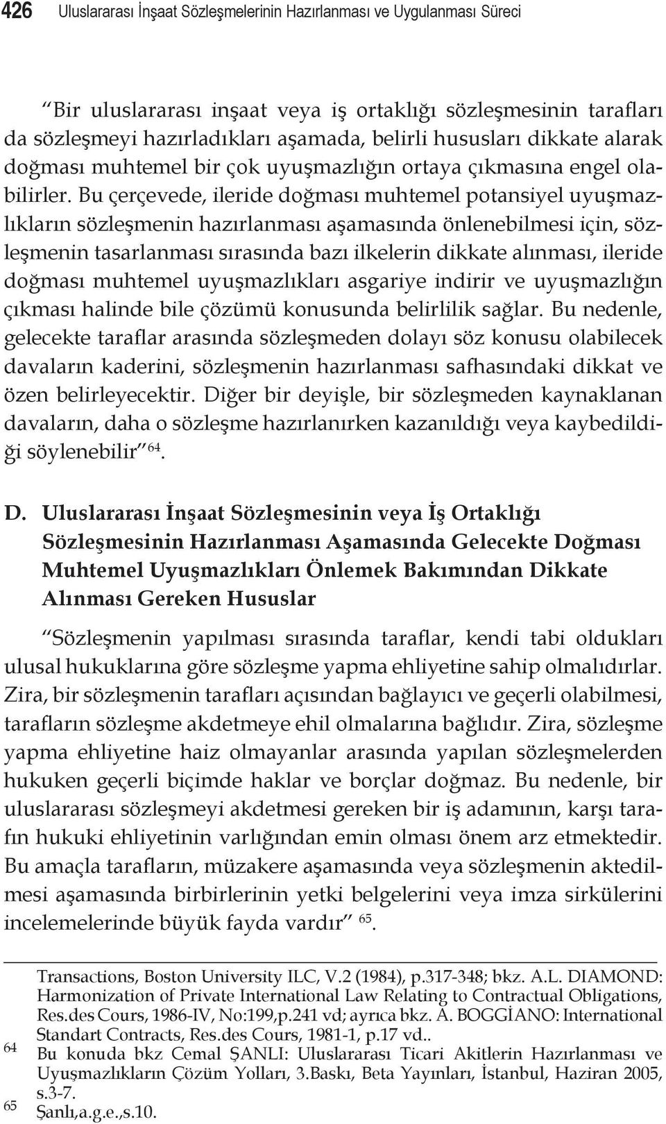 Bu çerçevede, ileride doğması muhtemel potansiyel uyuşmazlıkların sözleşmenin hazırlanması aşamasında önlenebilmesi için, sözleşmenin tasarlanması sırasında bazı ilkelerin dikkate alınması, ileride