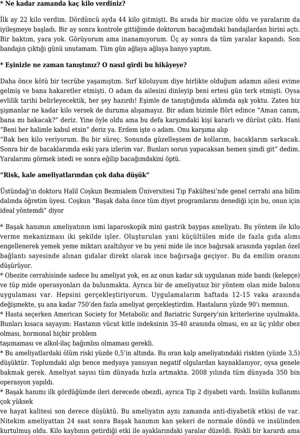 Son bandajın çıktığı günü unutamam. Tüm gün ağlaya ağlaya banyo yaptım. * Eşinizle ne zaman tanıştınız? O nasıl girdi bu hikâyeye? Daha önce kötü bir tecrübe yaşamıştım.