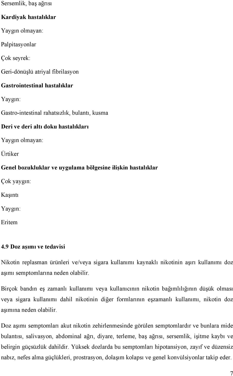 9 Doz aşımı ve tedavisi Nikotin replasman ürünleri ve/veya sigara kullanımı kaynaklı nikotinin aşırı kullanımı doz aşımı semptomlarına neden olabilir.