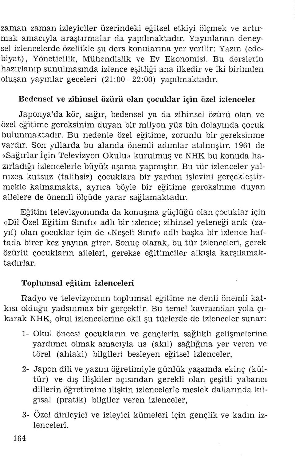 Bu derslern hazırlanıp sunulmasındazlence eştlğ ana lkedr ve k brmden oluşan yayınlar geceler (21:00-22:00) yapılmaktadır.