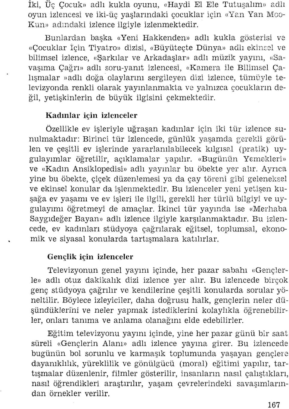 soru-yanıt zlences, «Kamera le Blmsel Çalışmalar»adlı doğa olaylarını sergleyen dz zlence, tümüyle televzyonda renkl olarak yayınlanmaktave yalnızca çocukların değl, yetşknlern de büyük lgsn