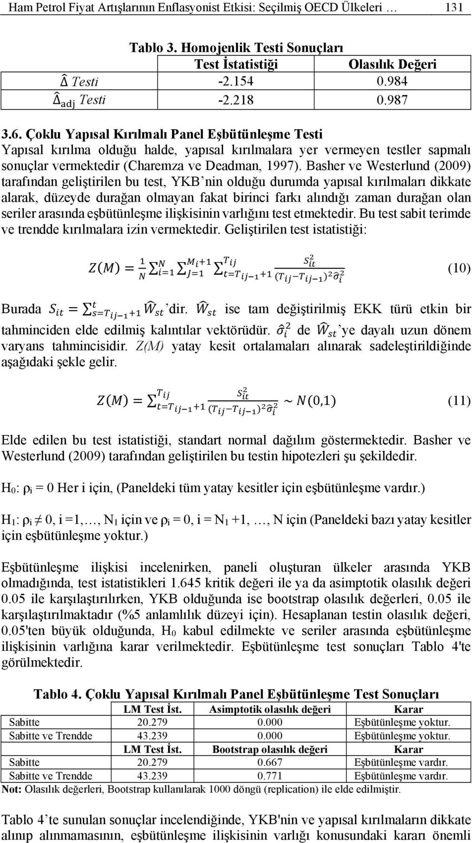 Basher ve Westerlund (2009) tarafından geliştirilen bu test, YKB nin olduğu durumda yapısal kırılmaları dikkate alarak, düzeyde durağan olmayan fakat birinci farkı alındığı zaman durağan olan seriler