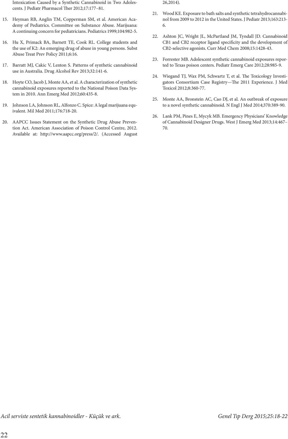 College students and the use of K2: An emerging drug of abuse in young persons. Subst Abuse Treat Prev Policy 2011;6:16. 17. Barratt MJ, Cakic V, Lenton S.