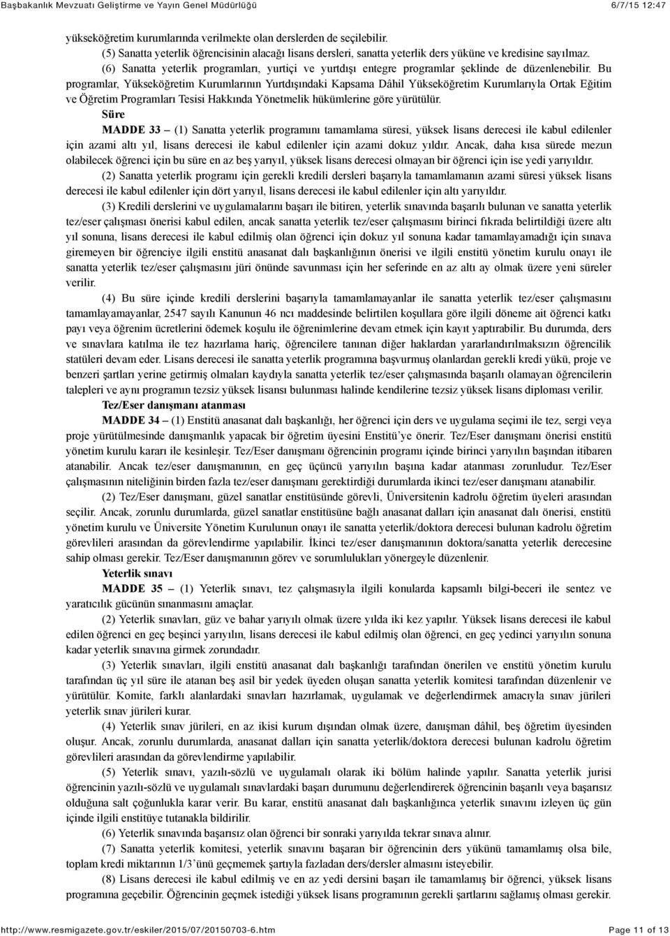 Bu programlar, Yükseköğretim Kurumlarının Yurtdışındaki Kapsama Dâhil Yükseköğretim Kurumlarıyla Ortak Eğitim ve Öğretim Programları Tesisi Hakkında Yönetmelik hükümlerine göre yürütülür.