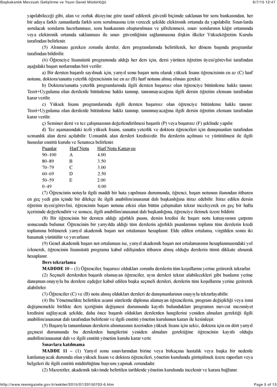 Sınavlarda sorulacak soruların hazırlanması, soru bankasının oluşturulması ve şifrelenmesi, sınav sorularının kâğıt ortamında veya elektronik ortamda saklanması ile sınav güvenliğinin sağlanmasına