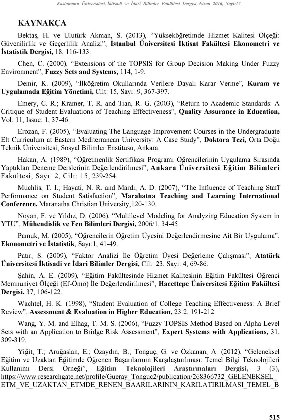 (2000), Extensions of the TOPSIS for Group Decision Making Under Fuzzy Environment, Fuzzy Sets and Systems, 114, 1-9. Demir, K.