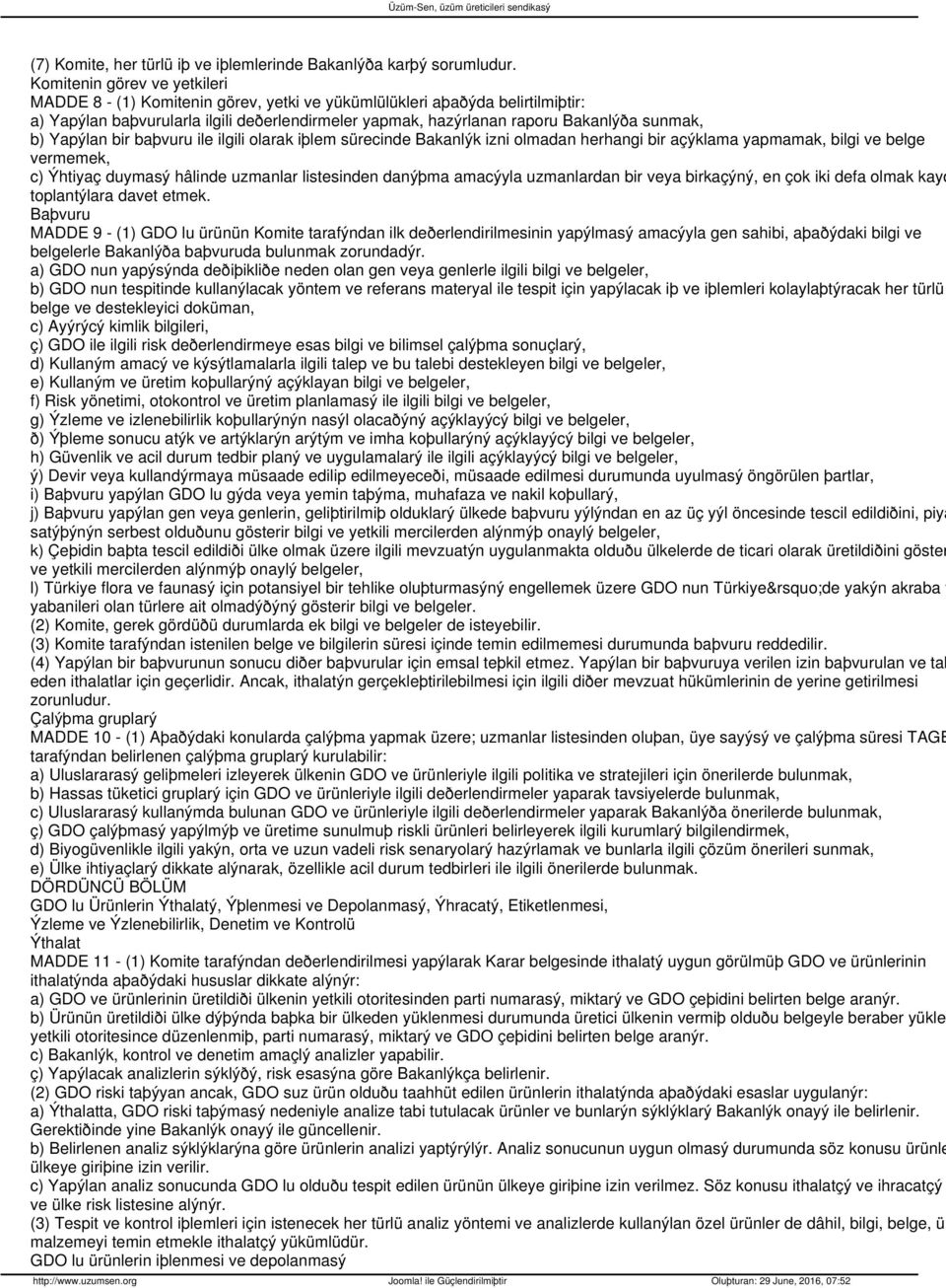 b) Yapýlan bir baþvuru ile ilgili olarak iþlem sürecinde Bakanlýk izni olmadan herhangi bir açýklama yapmamak, bilgi ve belge vermemek, c) Ýhtiyaç duymasý hâlinde uzmanlar listesinden danýþma