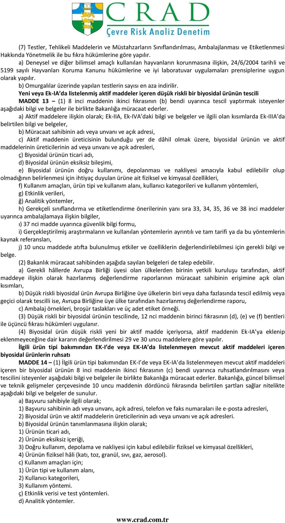 uygun olarak yapılır. b) Omurgalılar üzerinde yapılan testlerin sayısı en aza indirilir.