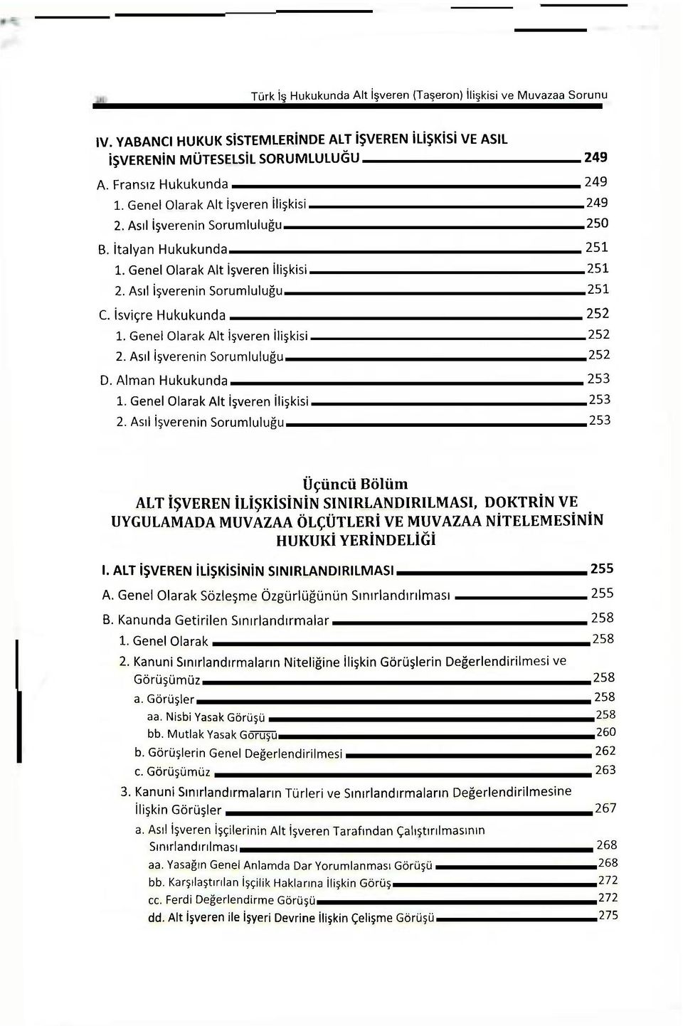 Genel Olarak Alt İşveren ilişkisi 252 2. Asıl işverenin Sorumluluğu 252 D. Alman Hukukunda 253 1. Genel Olarak Alt İşveren İlişkisi 253 2.