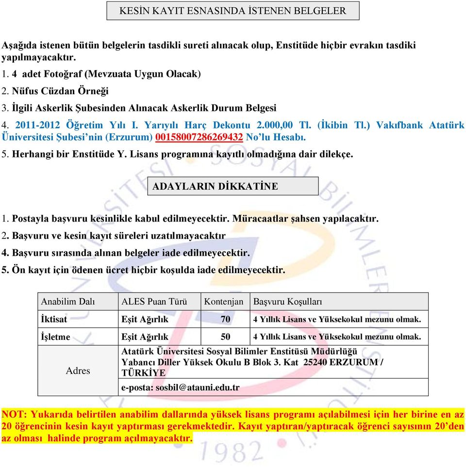 ) Vakıfbank Atatürk Üniversitesi ġubesi nin (Erzurum) 00158007286269432 No lu Hesabı. 5. Herhangi bir Enstitüde Y. Lisans programına kayıtlı olmadığına dair dilekçe. ADAYLARIN DĠKKATĠNE 1.