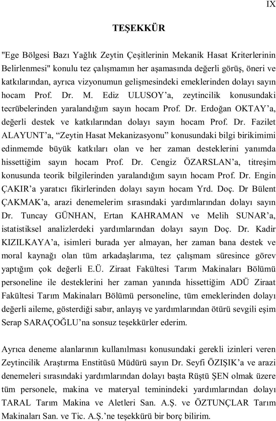 M. Ediz ULUSOY a, zeytincilik konusundaki tecrübelerinden yaralandm sayn hocam Prof. Dr.