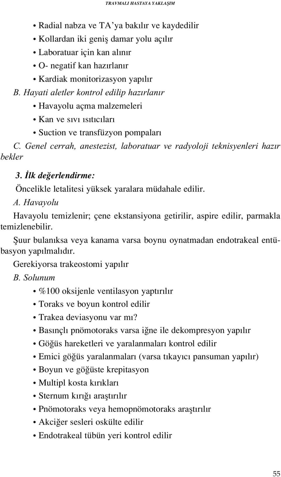 Genel cerrah, anestezist, laboratuar ve radyoloji teknisyenleri haz r bekler 3. lk de erlendirme: Öncelikle letalitesi yüksek yaralara müdahale edilir. A.