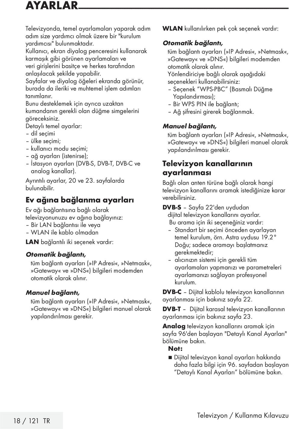 Kullanıcı, ekran diyalog penceresini kullanarak karmaşık gibi görünen ayarlamaları ve veri girişlerini basitçe ve herkes tarafından anlaşılacak şekilde yapabilir.