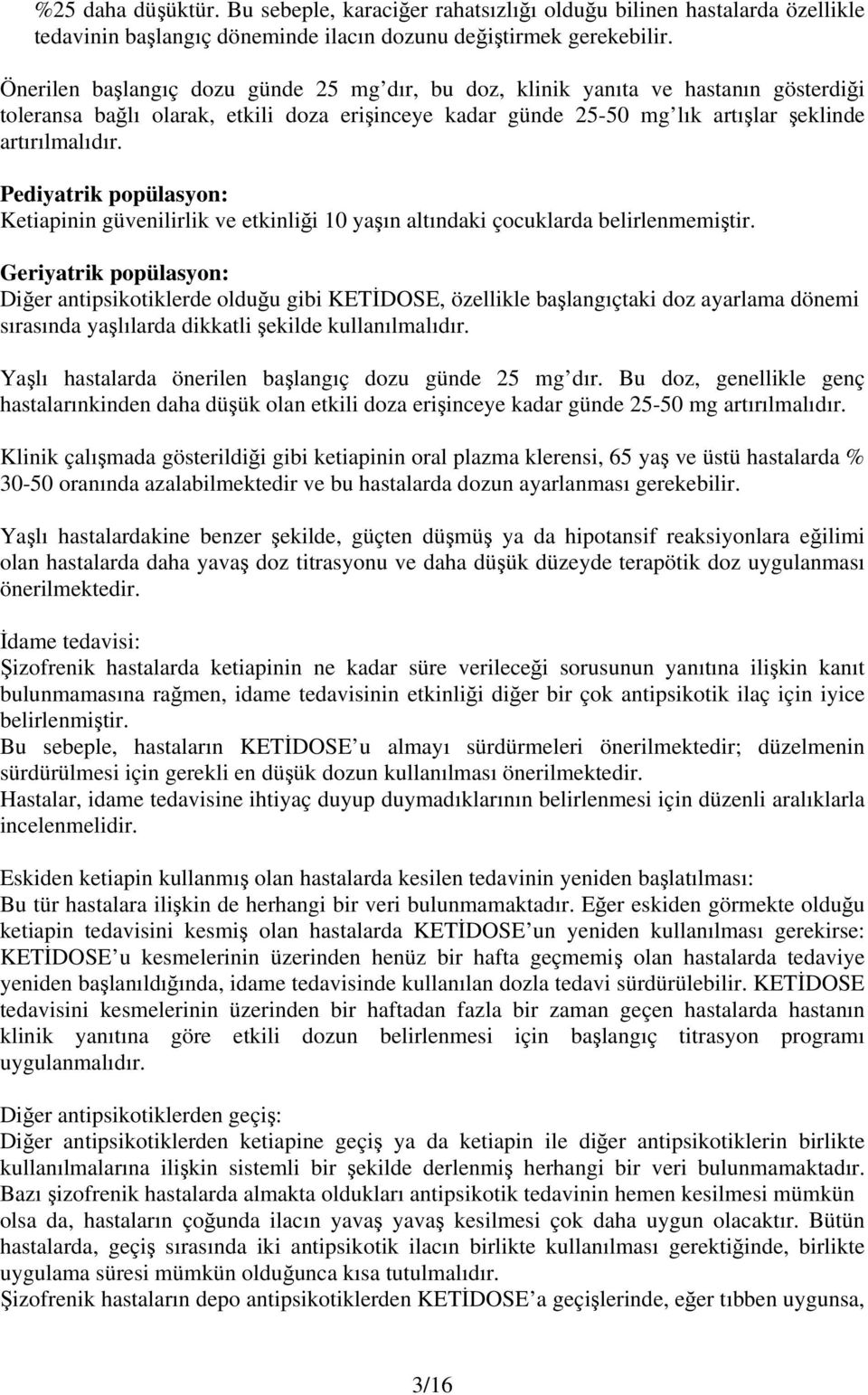 Pediyatrik popülasyon: Ketiapinin güvenilirlik ve etkinliği 10 yaşın altındaki çocuklarda belirlenmemiştir.