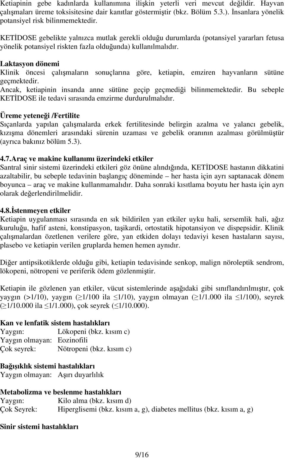 KETİDOSE gebelikte yalnızca mutlak gerekli olduğu durumlarda (potansiyel yararları fetusa yönelik potansiyel riskten fazla olduğunda) kullanılmalıdır.