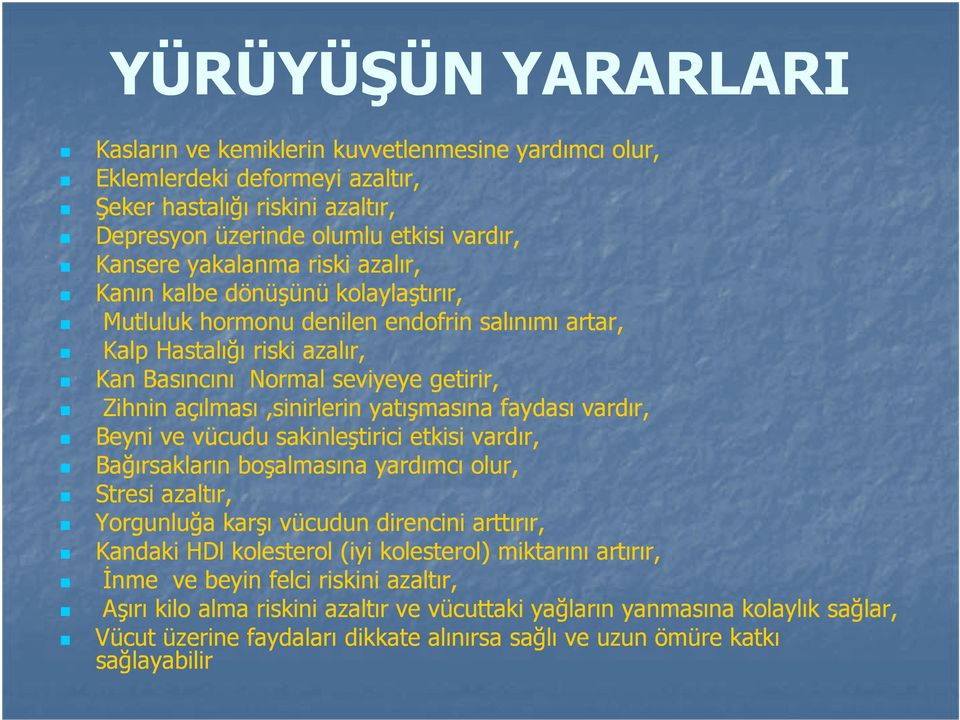 yatışmasına faydası vardır, Beyni ve vücudu sakinleştirici etkisi vardır, Bağırsakların boşalmasına yardımcı olur, Stresi azaltır, Yorgunluğa karşı vücudun direncini arttırır, Kandaki HDl kolesterol