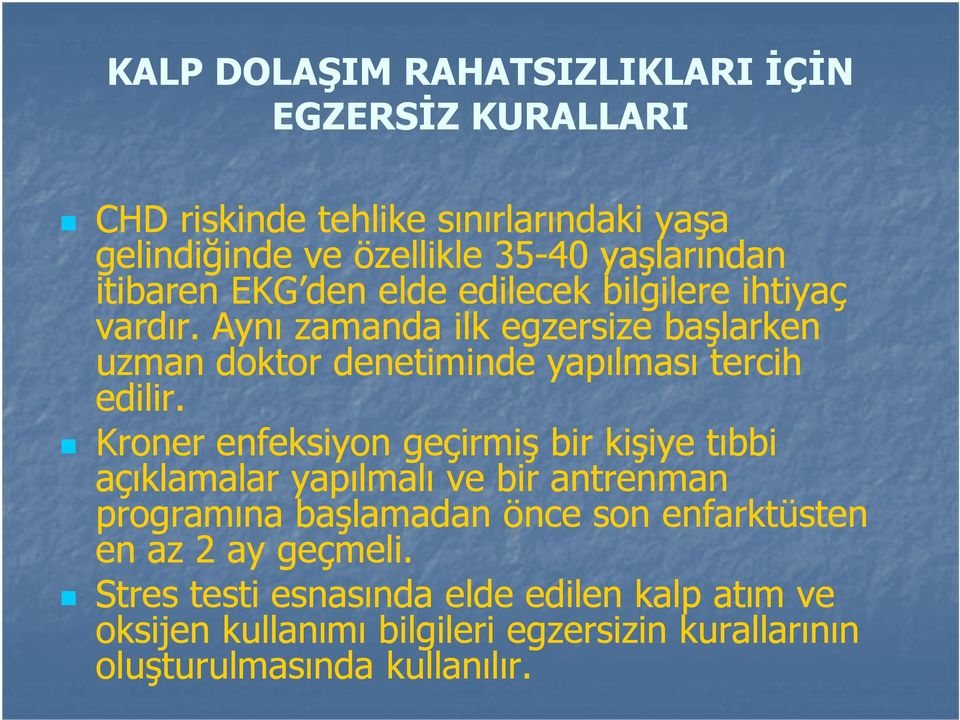 Aynı zamanda ilk egzersize başlarken uzman doktor denetiminde yapılması tercih edilir.