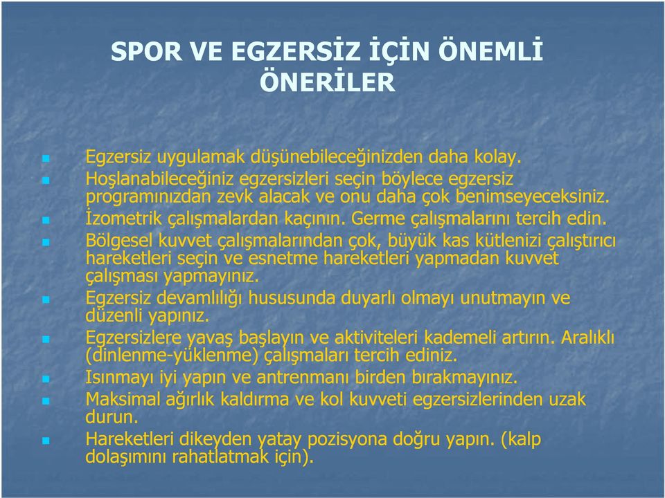 Bölgesel kuvvet çalışmalarından çok, büyük kas kütlenizi çalıştırıcı hareketleri seçin ve esnetme hareketleri yapmadan kuvvet çalışması yapmayınız.