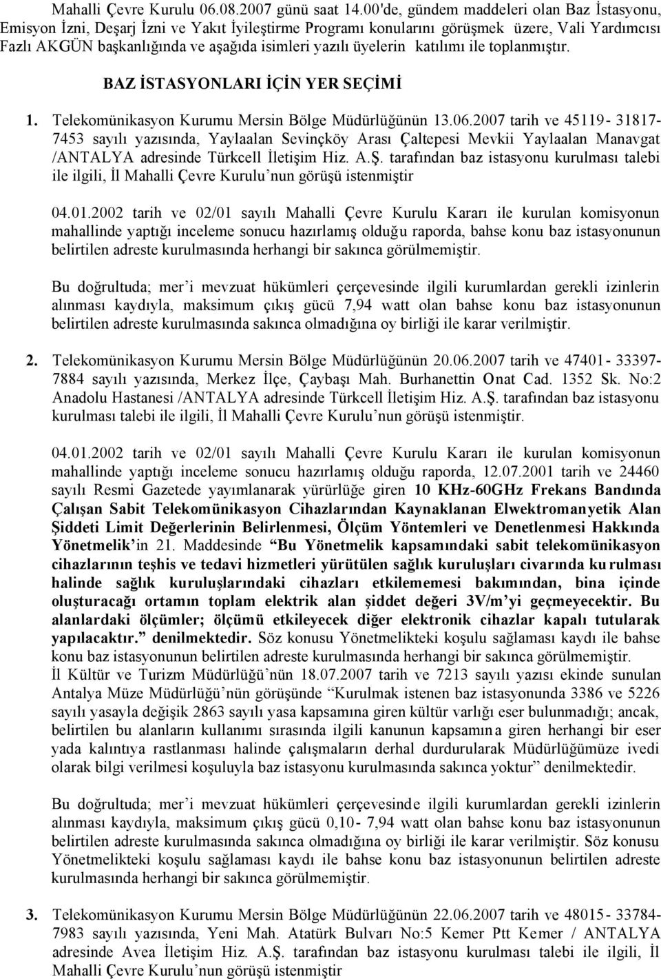 üyelerin katılımı ile toplanmıştır. BAZ İSTASYONLARI İÇİN YER SEÇİMİ 1. Telekomünikasyon Kurumu Mersin Bölge Müdürlüğünün 13.06.