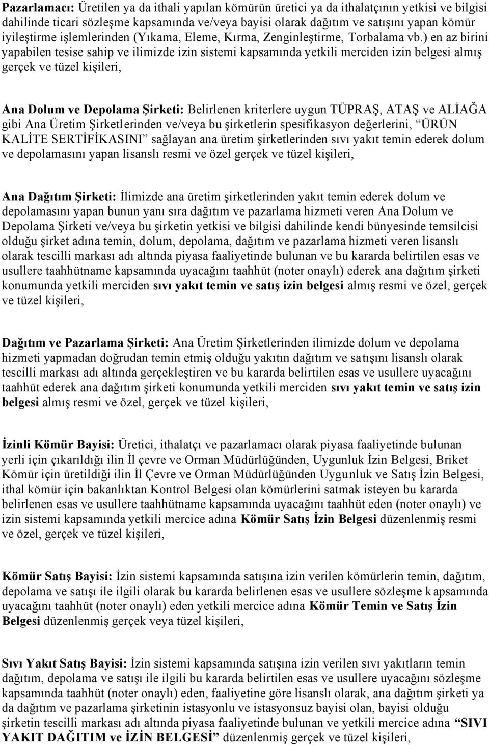 ) en az birini yapabilen tesise sahip ve ilimizde izin sistemi kapsamında yetkili merciden izin belgesi almış gerçek ve tüzel kişileri, Ana Dolum ve Depolama Şirketi: Belirlenen kriterlere uygun