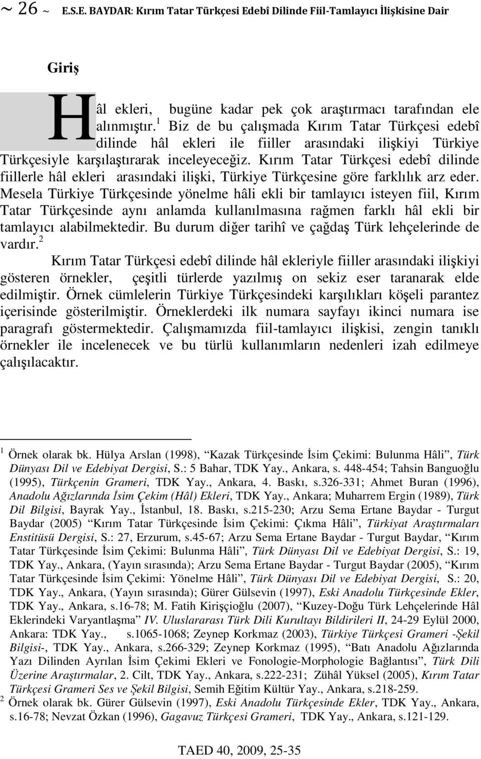 Kırım Tatar Türkçesi edebî dilinde fiillerle hâl ekleri arasındaki iliki, Türkiye Türkçesine göre farklılık arz eder.