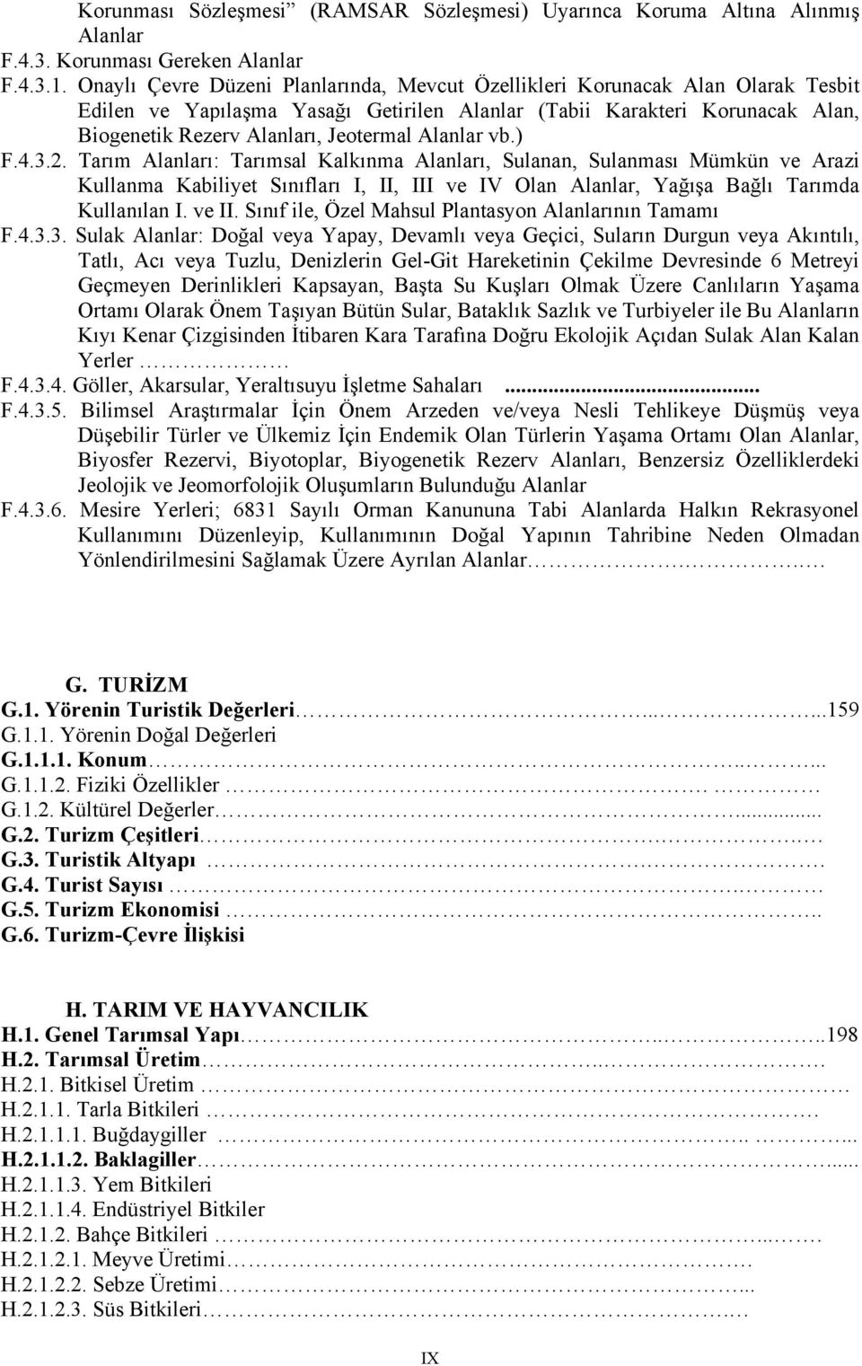 Alanlar vb.) F.4.3.2. Tarım Alanları: Tarımsal Kalkınma Alanları, Sulanan, Sulanması Mümkün ve Arazi Kullanma Kabiliyet Sınıfları I, II, III ve IV Olan Alanlar, Yağışa Bağlı Tarımda Kullanılan I.