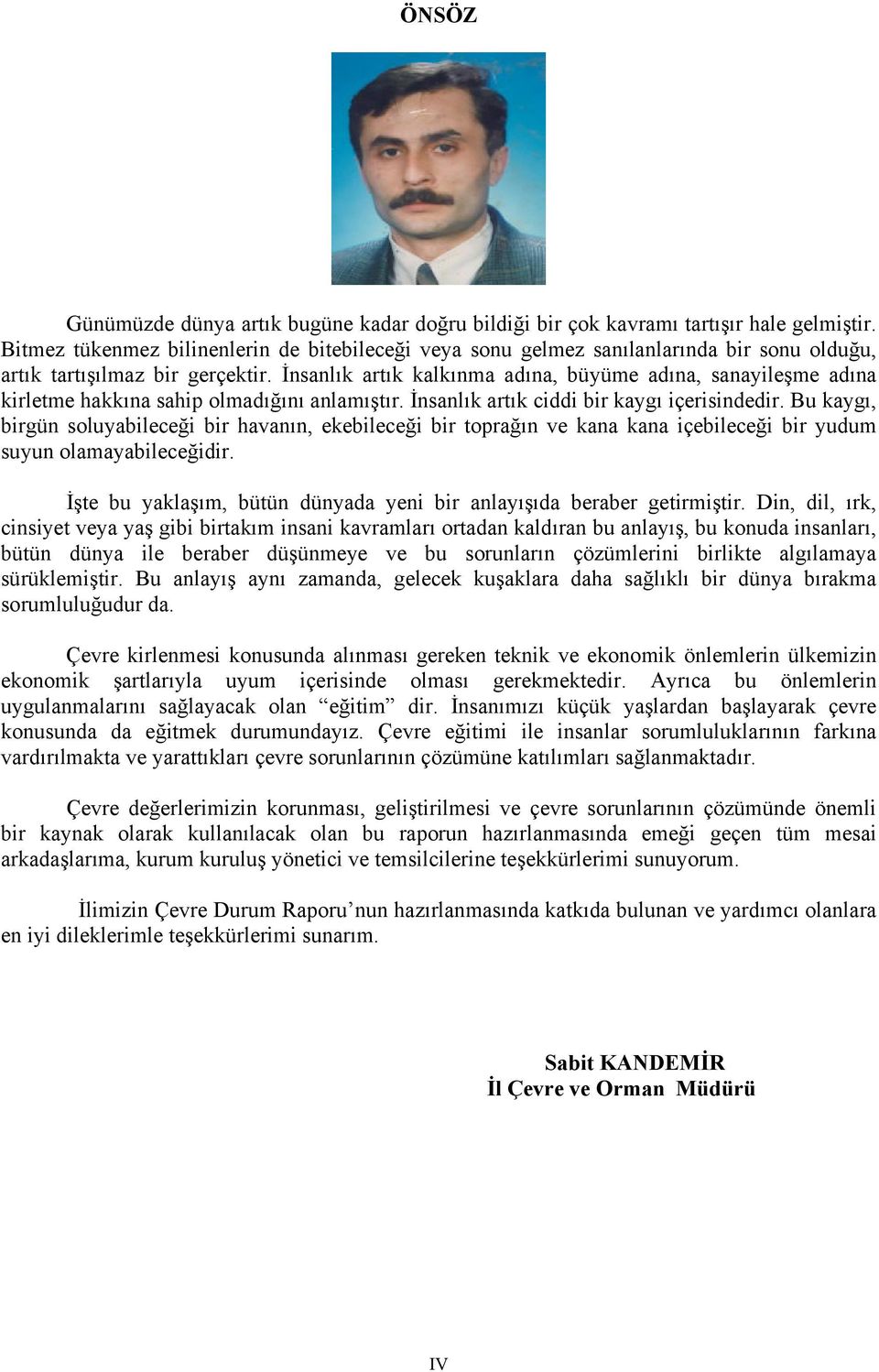 İnsanlık artık kalkınma adına, büyüme adına, sanayileşme adına kirletme hakkına sahip olmadığını anlamıştır. İnsanlık artık ciddi bir kaygı içerisindedir.