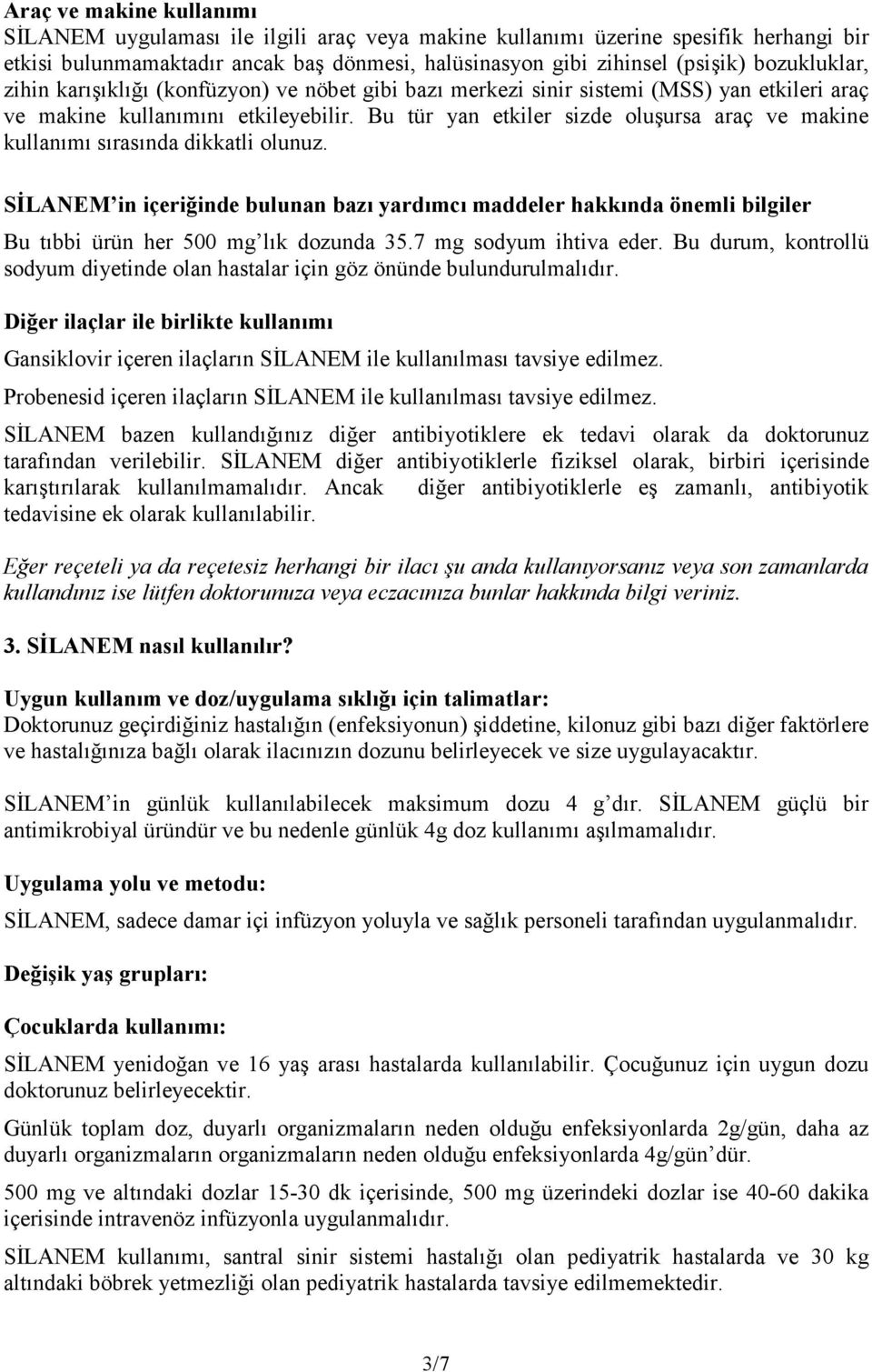 Bu tür yan etkiler sizde oluşursa araç ve makine kullanımı sırasında dikkatli olunuz.